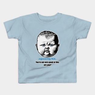 You are not very good at this, are you? - sarcastic baby phrase Kids T-Shirt